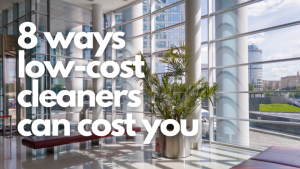 8 ways low cost clearner can cost you
